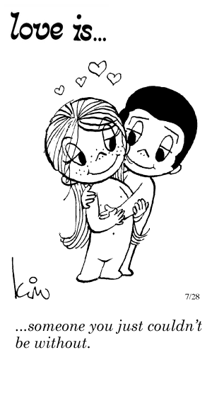 Love Is... someone you just couldn’t be without.