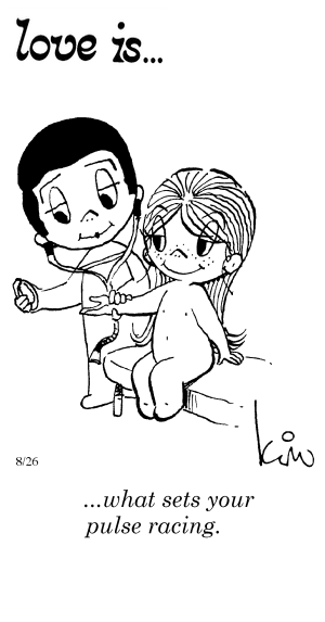 Love Is... what sets your pulse racing.