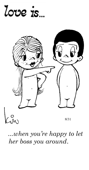 Love Is... when you’re happy to let her boss you around.