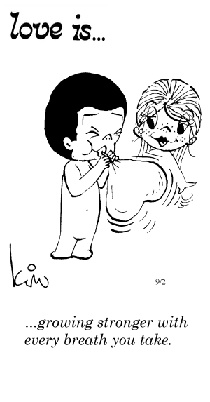 Love Is... growing stronger with every breath you take.