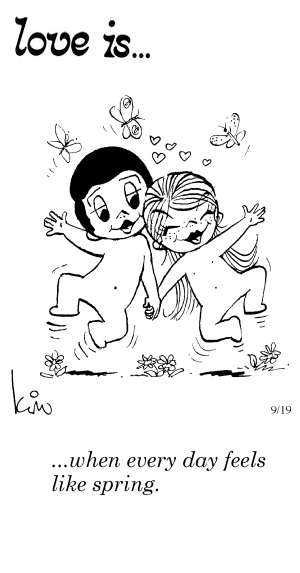 Love Is... when every day feels like spring.